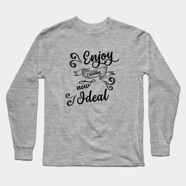 ENJOY CREATING NEW IDEALS Long Sleeve T-Shirt by SparkleArt